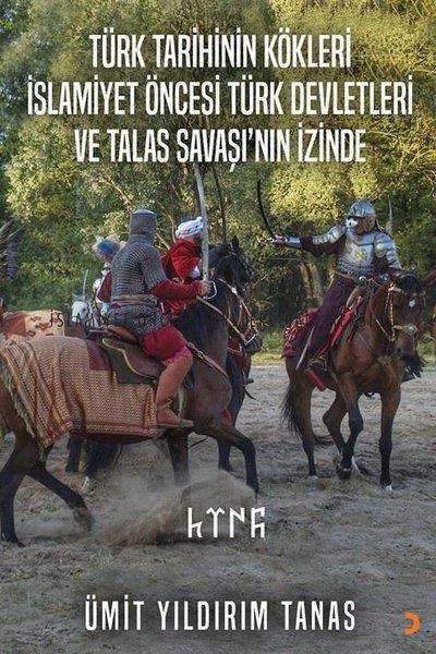 Ümit Yıldırım TanasTürk Tarihi Araştırmaları KitaplarıTürk Tarihinin Kökleri İslamiyet Öncesi Türk Devletleri ve Talas Savaşı'nın İzinde