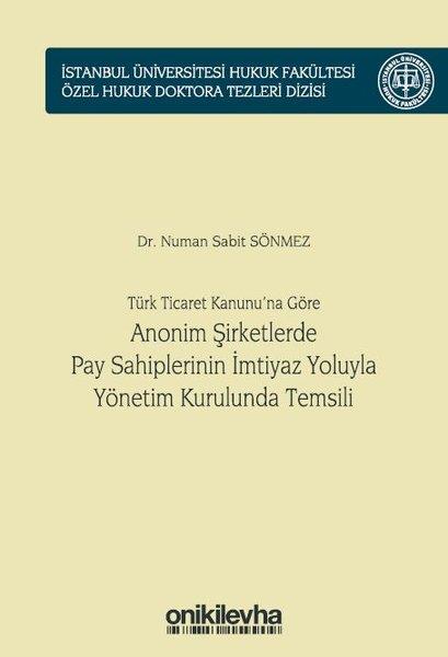 Numan Sabit SönmezHukuk Üzerine KitaplarTürk Ticaret Kanunu'na Göre Anonim Şirketlerde Pay Sahiplerinin İmtiyaz Yoluyla Yönetim Kurulunda Te