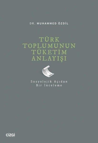 Muhammed ÖzdilSosyoloji KitaplarıTürk Toplumunun Tüketim Anlayışı - Sosyolojik Açıdan Bir İnceleme