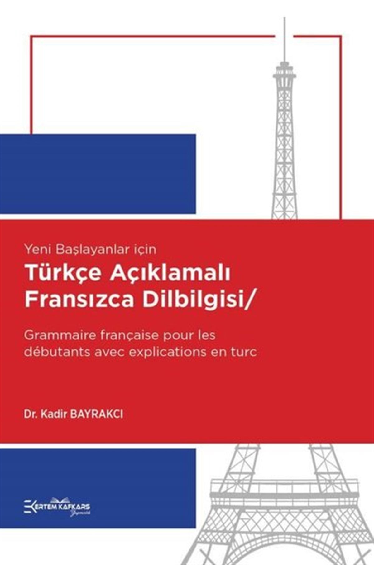 Kadir BayrakcıDil Bilimi - EtimolojiTürkçe Açıklamalı Fransızca Dilbilgisi