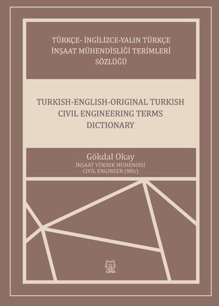 Gökdal OkayMühendislikTürkçe - İngilizce - Yalın Türkçe İnşaat Mühendisliği Terimleri Sözlüğü - Turkish - English - Origin