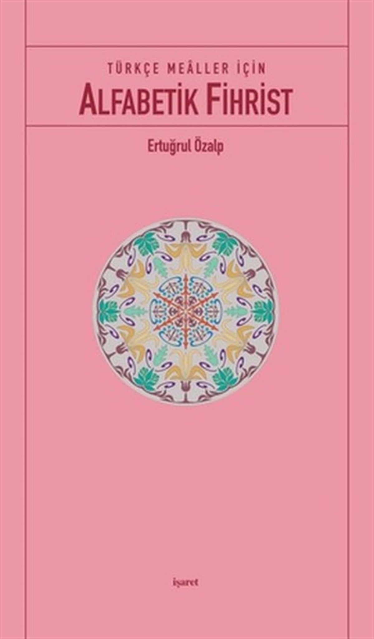 Ertuğrul Özalpİslami KitaplarTürkçe Mealler İçin Alfabetik Fihrist