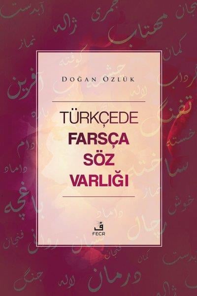 Doğan ÖzlükDil Bilimi - EtimolojiTürkçede Farsça Söz Varlığı