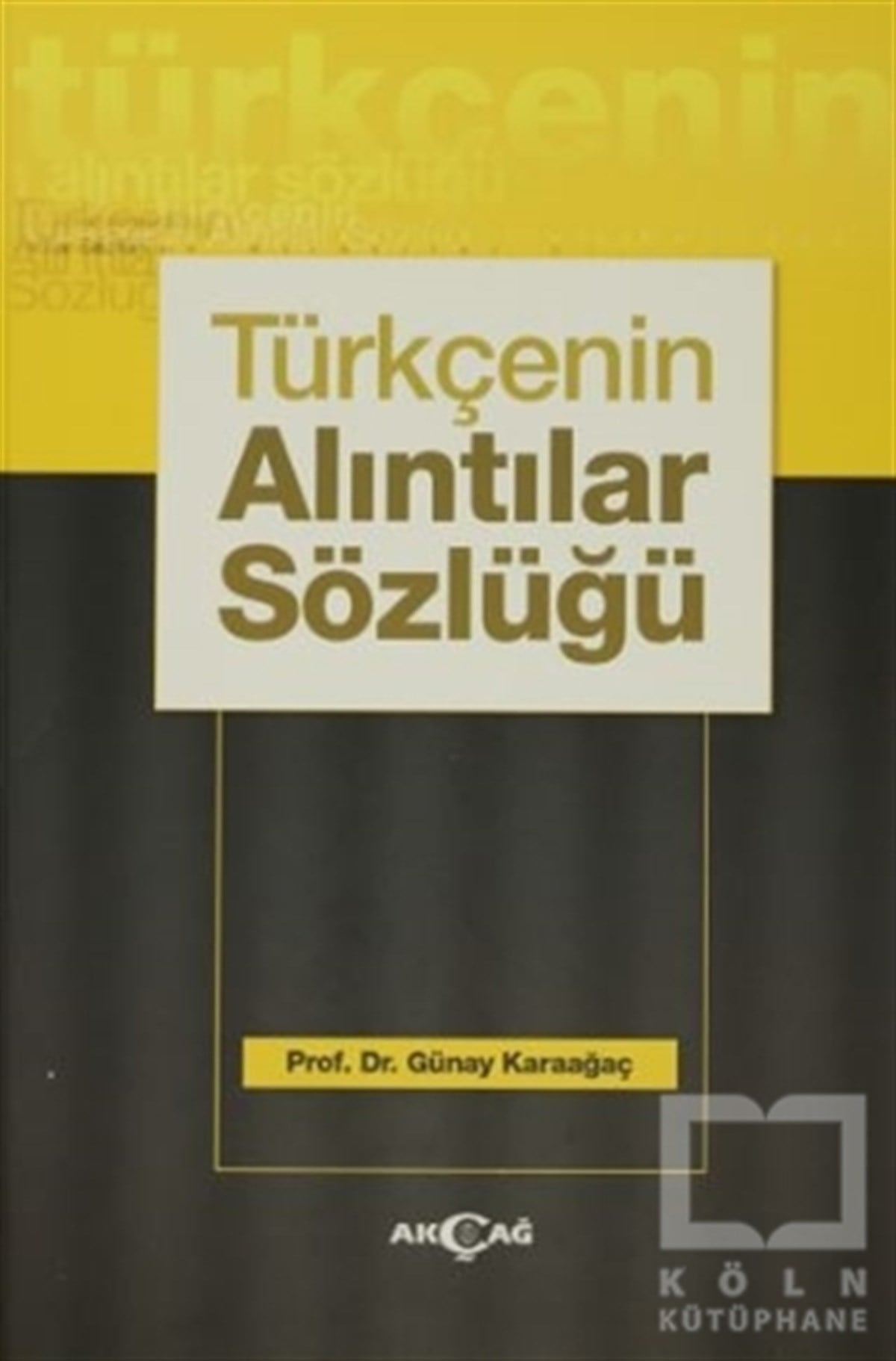 Günay KaraağaçAraştırma-İnceleme-ReferansTürkçenin Alıntılar Sözlüğü