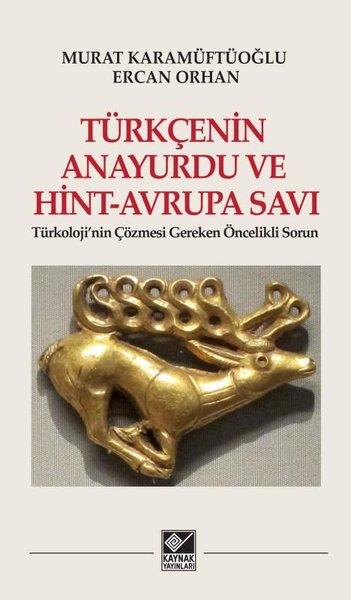 Ercan OrhanDil Bilimi - EtimolojiTürkçenin Anayurdu ve Hint - Avrupa Savı-Türkoloji'nin Çözmesi Gereken Öncelikli Sorun