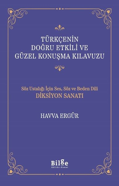 Havva ErgürTürkçe Dil Bilim KitaplarıTürkçenin Doğru Etkili ve Güzel Konuşma Kılavuzu - Söz Ustalığı İçin Ses, Söz ve Beden Dili Diksiyon Sanatı
