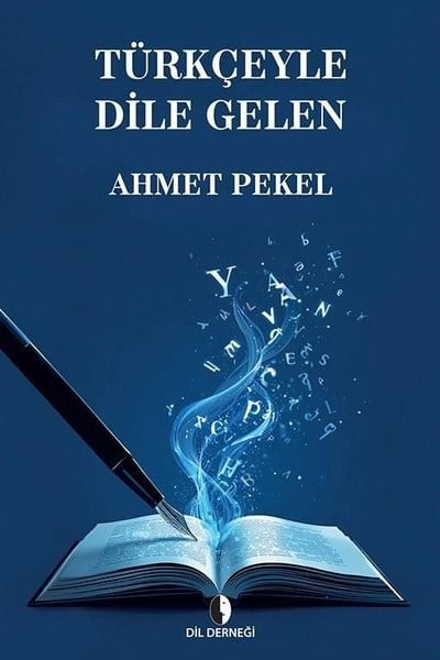 Ahmet PekelDil Bilimi - EtimolojiTürkçeyle Dile Gelen