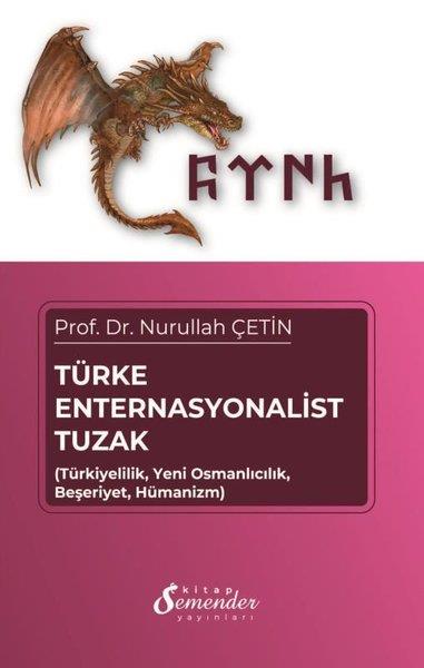 Nurullah ÇetinTürk Tarihi Araştırmaları KitaplarıTürke Enternasyonalist Tuzak - TürkiyelilikYeni OsmancılıkBeşeriyetHümanizm