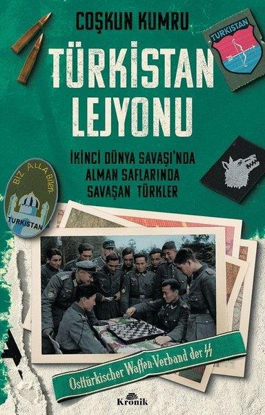 Coşkun KumruDünya TarihiTürkistan Lejyonu - İkinci Dünya Savaşı'nda Alman Saflarında Savaşan Türkler