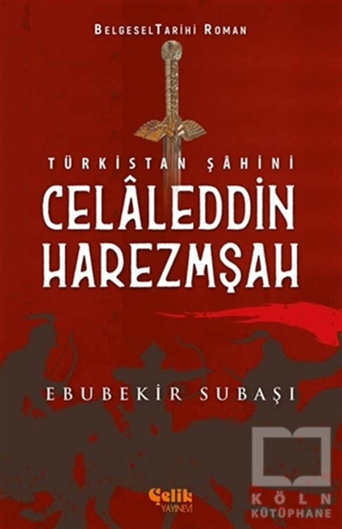 Ebubekir SubaşıTarihi Biyografi ve Otobiyografi KitaplarıTürkistan Şahini Celaleddin Harezmşah