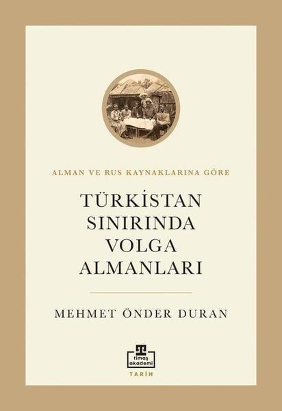 Mehmet Önder DuranDünya TarihiTürkistan Sınırında Volga Almanları - Alman ve Rus Kaynaklarına Göre