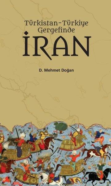 D. Mehmet DoğanDünya TarihiTürkistan Türkiye Gergefinde İran