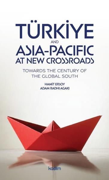 Adam Radhi AgakiPolitics and Current AffairsTürkiye and Asia Pacific at New Crossroads - Towards the Century of the Global South