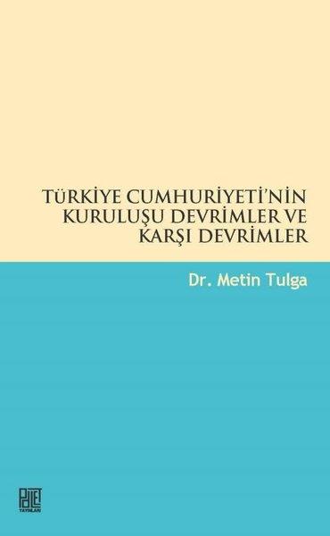 Metin TulgaTürkiye ve Cumhuriyet Tarihi KitaplarıTürkiye Cumhuriyeti'nin Kuruluşu Devrimler ve Karşı Devrimler
