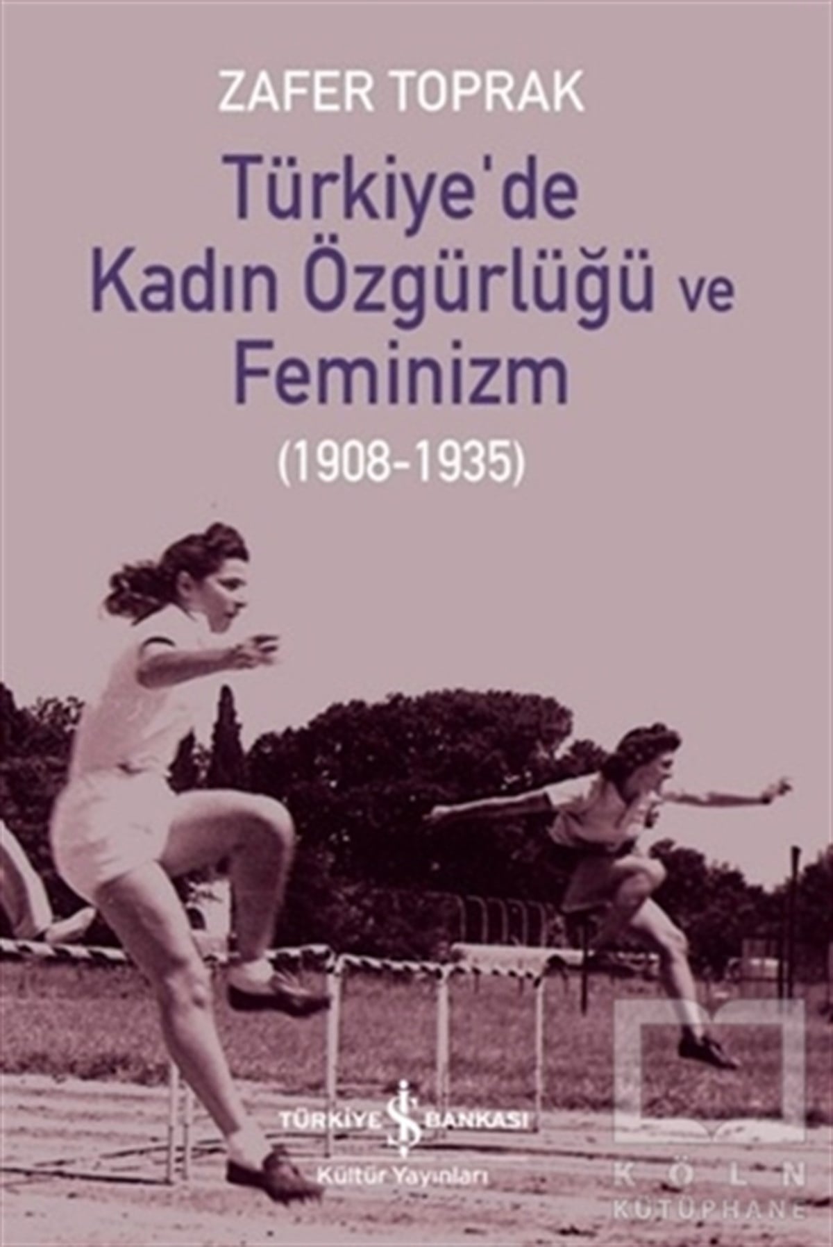 Zafer Topraktürkische GeschichtsstudienTürkiye’de Kadın Özgürlüğü ve Feminizm (1908-1935)