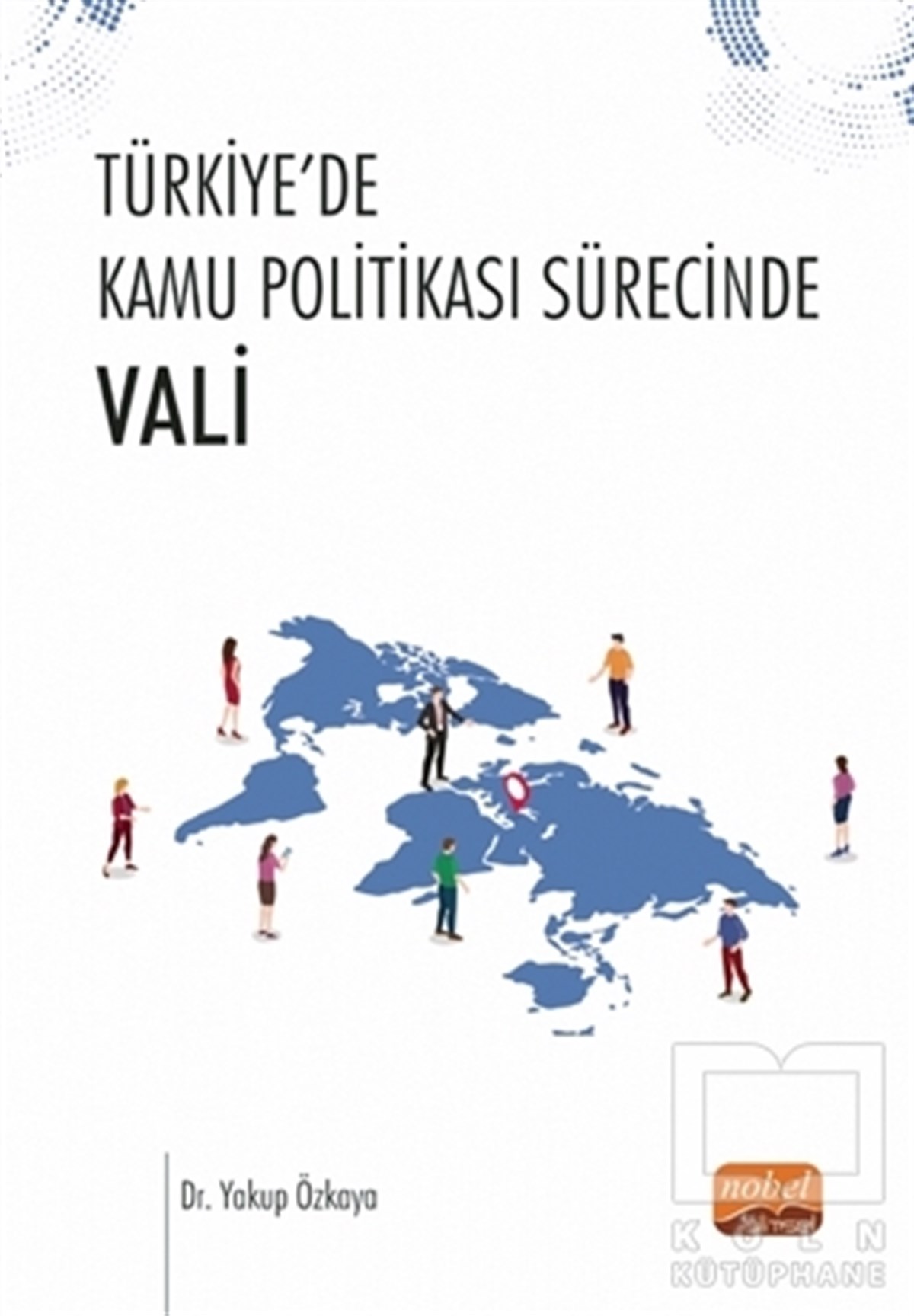 Yakup ÖzkayaAndereTürkiye’de Kamu Politikası Sürecinde Vali