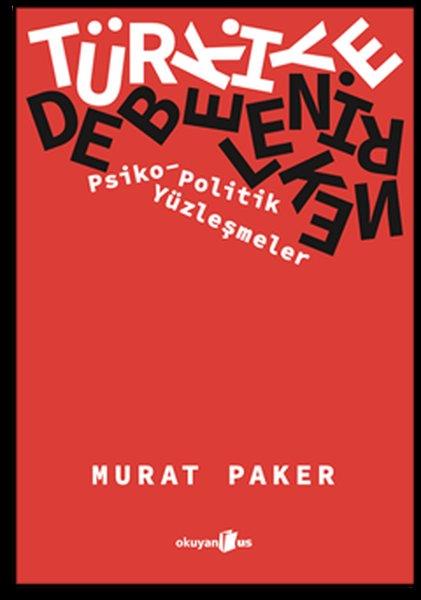 Murat PakerTürkiye Siyaseti ve Politikası KitaplarıTürkiye Debelenirken: Psiko - Politik Yüzleşmeler