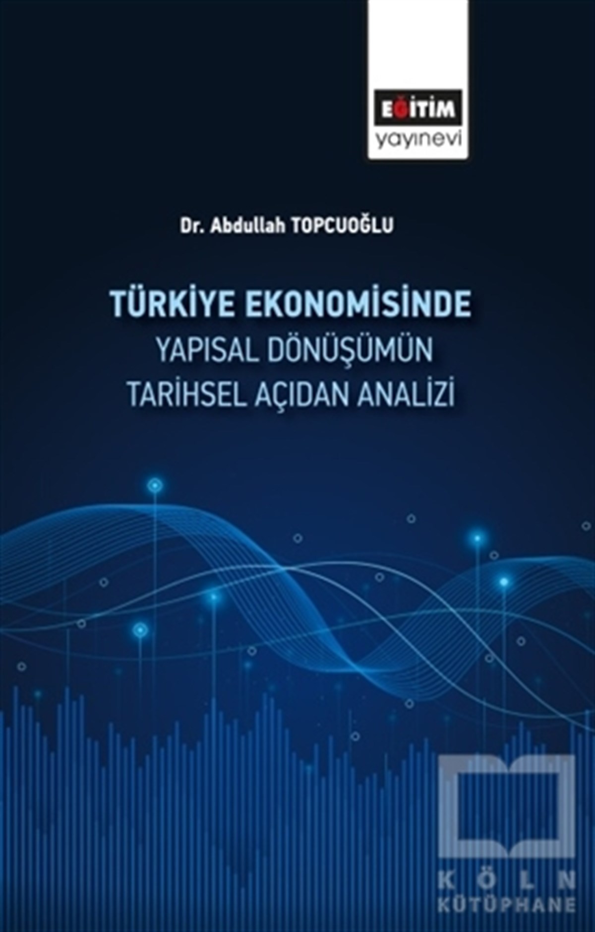 Abdullah TopcuoğluDiğerTürkiye Ekonomisinde Yapısal Dönüşümün Tarihsel Açıdan Analizi
