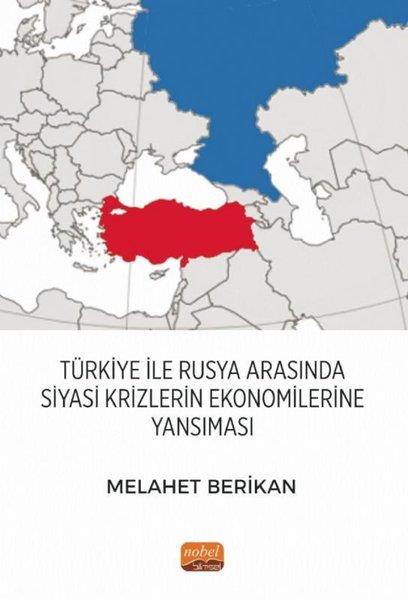 Melahet BerikanDünya Siyaseti ve PolitikasıTürkiye İle Rusya Arasında Siyasi Krizlerin Ekonomilerine Yansıması