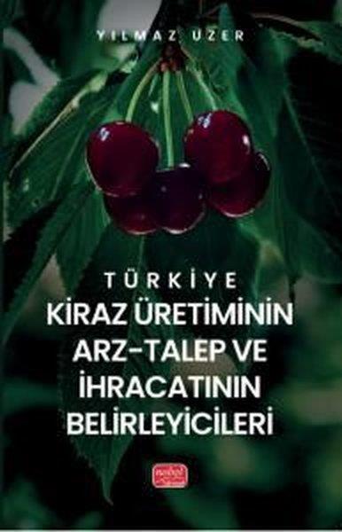 Yılmaz UzerEğitimTürkiye Kiraz Üretiminin Arz - Talep ve İhracatının Belirleyicileri