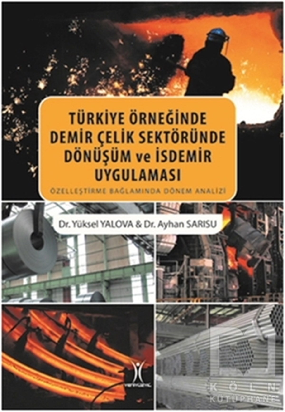 Yüksel YalovaAraştırma-İnceleme-KuramTürkiye Örneğinde Demir Çelik Sektöründe Dönüşüm ve İsdemir Uygulaması
