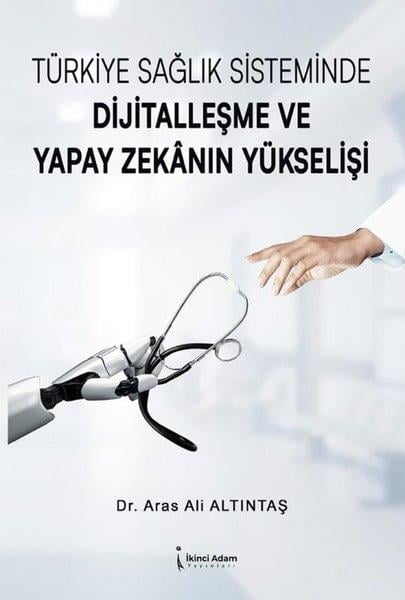 Aras Ali AltıntaşBeden SağlığıTürkiye Sağlık Sisteminde Dijitalleşme ve Yapay Zekanın Yükşelişi
