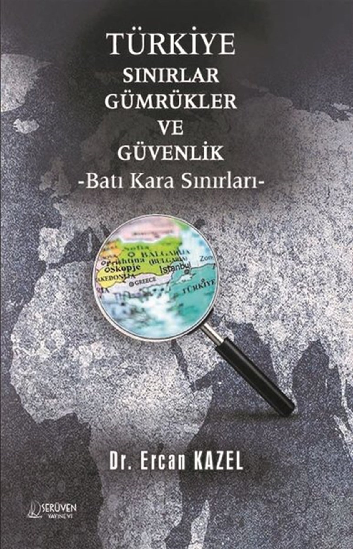 Ercan KazelTürkiye Siyaseti ve Politikası KitaplarıTürkiye Sınırlar Gümrükler ve Güvenlik - Batı Kara Sınırları