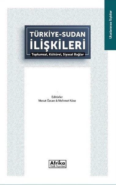 KolektifDünya Siyaseti ve PolitikasıTürkiye Sudan İlişkileri: Toplumsal Kültürel Siyasal Bağlar