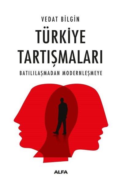 Vedat BilginTürkiye Siyaseti ve Politikası KitaplarıTürkiye Tartışmaları - Batılılaşmadan Modernleşmeye