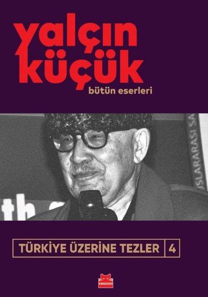 Yalçın KüçükTürkiye Siyaseti ve Politikası KitaplarıTürkiye Üzerine Tezler 4 - Yalçın Küçük Bütün Eserleri