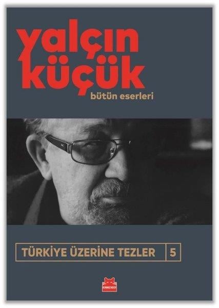 Yalçın KüçükTürkiye Siyaseti ve Politikası KitaplarıTürkiye Üzerine Tezler 5 - Bütün Eserleri