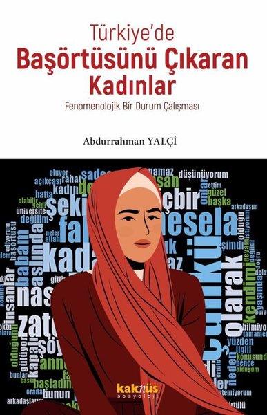 Abdurrahman YalçıSosyoloji KitaplarıTürkiye'de Başörtüsünü Çıkaran Kadınlar - Fenomenolojik Bir Durum Çalışması