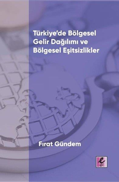 Fırat GündemTürkiye Siyaseti ve Politikası KitaplarıTürkiye'de Bölgesel Gelir Dağılımı ve Bölgesel Eşitsizlikler