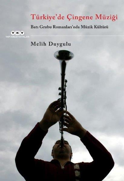 Melih DuyguluMüzik KitaplarıTürkiye'de Çingene Müziği - Batı Grubu Romanları'nda Müzik Kültürü