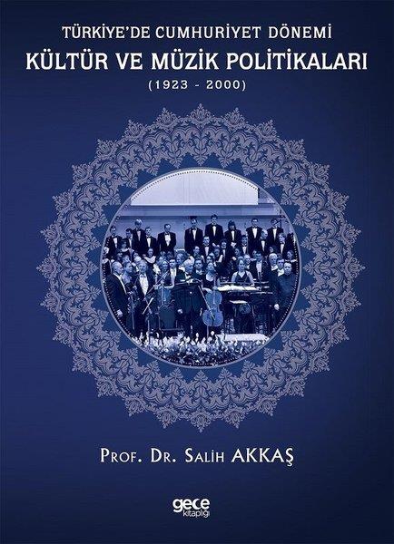 Salih AkkaşTürkiye ve Cumhuriyet Tarihi KitaplarıTürkiyede Cumhuriyet Dönemi Kültür ve Müzik Politikaları 1923 - 2000