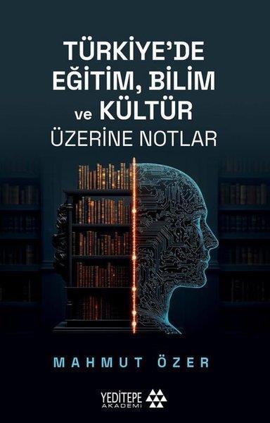 Mahmut ÖzerEğitimTürkiye'de Eğitim Bilim ve Kültür Üzerine Notlar