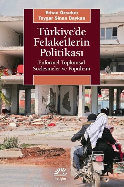 Erhan ÖzşekerTürkiye Siyaseti ve Politikası KitaplarıTürkiye'de Felaketlerin Politikası - Enformel Toplumsal Sözleşmeler ve Popülizm