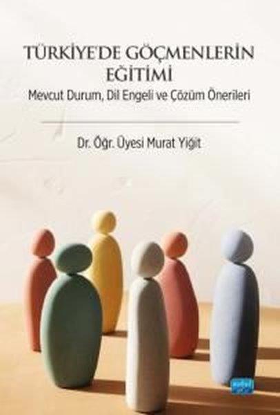 Murat YiğitDigerTürkiye'de Göçmenlerin Eğitimi - Mevcut Durum Dil Engeli ve Çözüm Önerileri