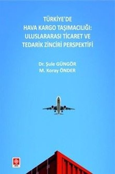 M. Koray ÖnderEğitimTürkiye'de Hava Kargo Taşımacılığı: Uluslararası Ticaret ve Tedarik Zinciri Perspektifi