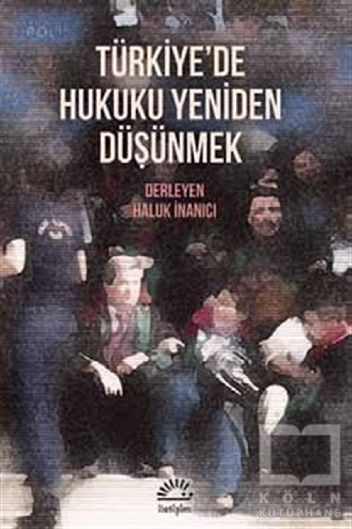 KolektifHukuk ÜzerineTürkiye'de Hukuku Yeniden Düşünmek