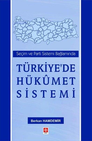 Berkan HamdemirEğitimTürkiye'de Hükümet Sistemi - Seçim ve Parti Sistemi Bağlamında