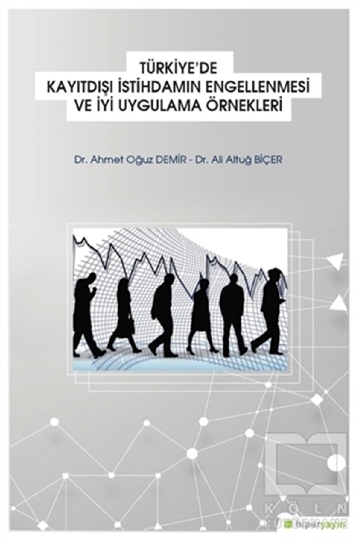 Ahmet Oğuz DemirAraştırma & İnceleme & Kuram KitaplarıTürkiye'de Kayıtdışı İstihdamın Engellenmesi ve İyi   Uygulama Örnekleri