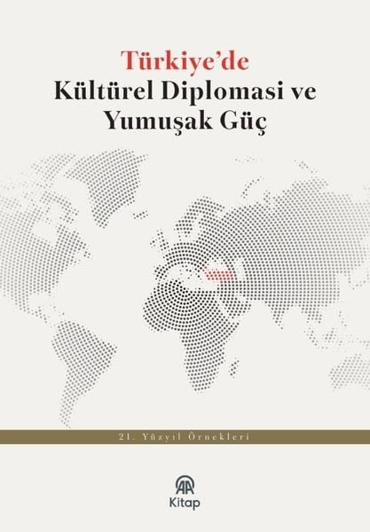 KolektifGenel Politika & Siyaset Bilim & Siyaset Tarihi KitaplarıTürkiye'de Kültürel Diplomasi ve Yumuşak Güç