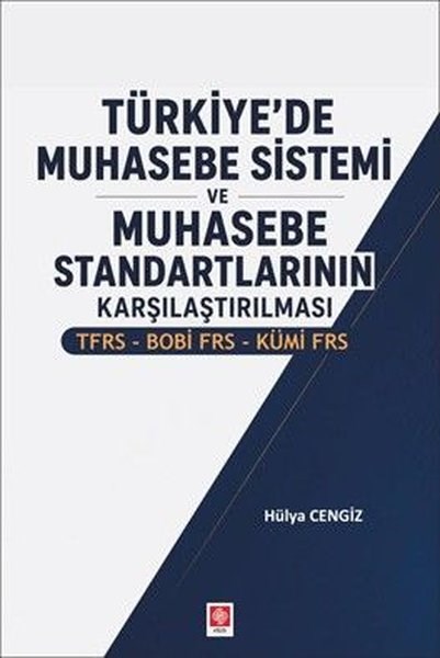 Hülya CengizDigerTürkiye'de Muhasebe Sistemi ve Muhasebe Standartlarının Karşılaştırılması - TFRS BOBİ FRS KÜMİ FRS