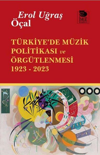Erol Uğraş ÖçalTürkiye Siyaseti ve Politikası KitaplarıTürkiye'de Müzik Politikası ve Örgütlenmesi 1923 - 2023