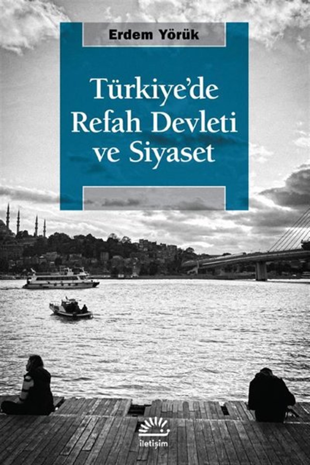 Erdem YörükTürkiye Siyaseti ve Politikası KitaplarıTürkiye'de Refah Devleti ve Siyaset