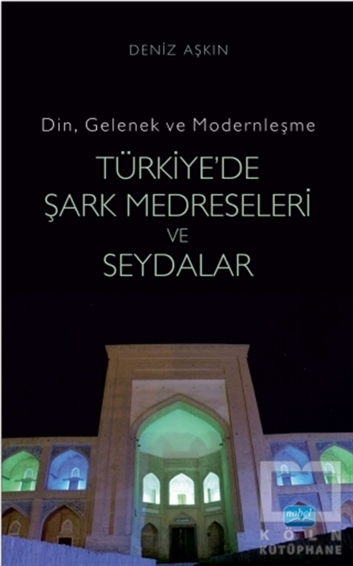 Deniz AşkınKültür TarihiTürkiye'de Şark Medreseleri ve Seydalar