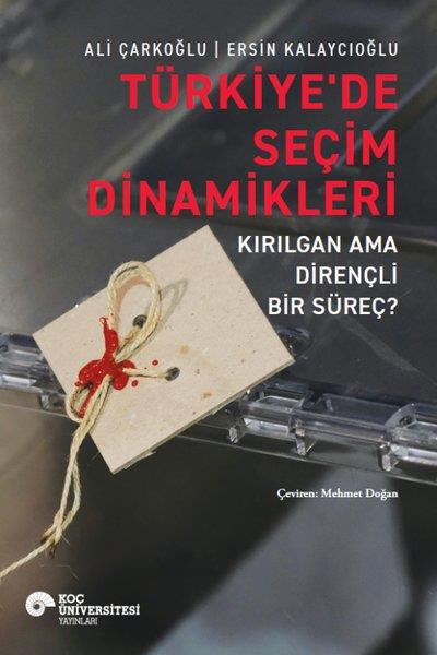 Ali ÇarkoğluTürkiye Siyaseti ve Politikası KitaplarıTürkiye'de Seçim Dinamikleri - Kırılgan ama Dirençli Bir Süreç?