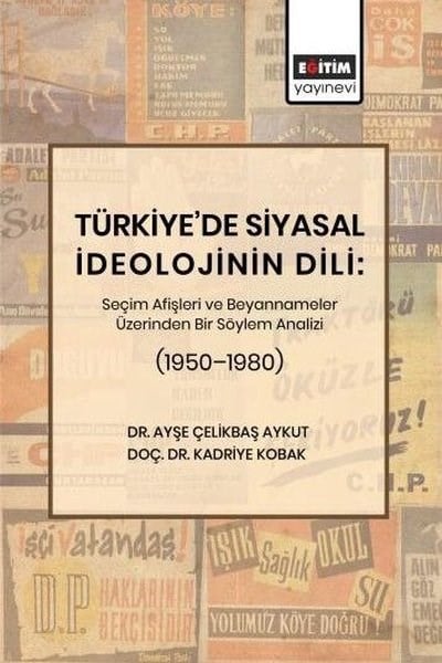 Ayşe Çelikbaş AykutDigerTürkiye'de Siyasal İdeolojinin Dili: Seçim Afişleri ve Beyannameler Üzerinden Bir Söylem Analizi (19