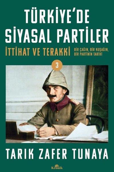 Tarık Zafer Tunayatürkische GeschichtsstudienTürkiye'de Siyasal Partiler - İttihat ve Terakki - Bir Çağın Bir Kuşağın Bir Partinin Tarihi